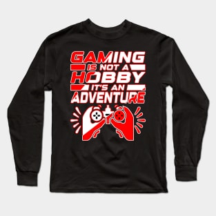 Gaming is not a hobby, it's an adventure. Gamer Gift Idea Long Sleeve T-Shirt